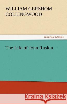 The Life of John Ruskin  9783842445611 tredition GmbH - książka