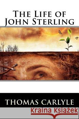 The Life of John Sterling Thomas Carlyle 9781517382346 Createspace - książka