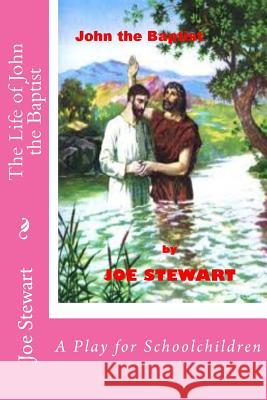 The Life of John the Baptist: A Play for Schoolchildren Joe Stewart Pam Stewart 9781508712664 Createspace - książka