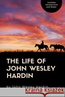 The Life of John Wesley Hardin John Wesley Hardin 9781387808588 Lulu.com - książka
