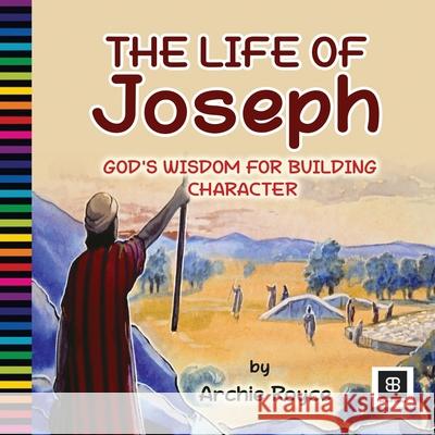 The Life of Joseph: God's Wisdom for Building Character Archie Royce 9781661830045 Independently Published - książka