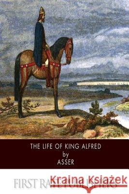 The Life of King Alfred T. Asser J. a. Giles 9781503157187 Createspace - książka