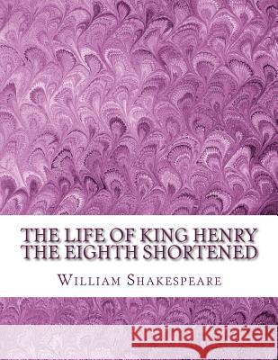 The Life of King Henry the Eighth Shortened: Shakespeare Edited for Length William Shakespeare David R. Wellen 9781533548610 Createspace Independent Publishing Platform - książka