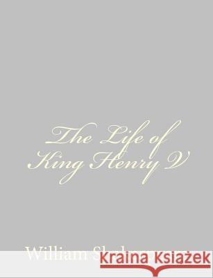 The Life of King Henry V William Shakespeare 9781489511782 Createspace - książka