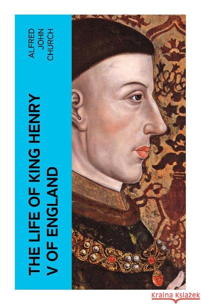 The Life of King Henry V of England Church, Alfred John 9788027386178 e-artnow - książka