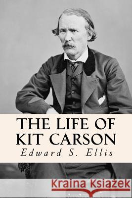 The Life of Kit Carson Edward S. Ellis 9781530079933 Createspace Independent Publishing Platform - książka