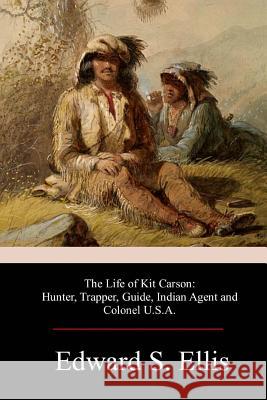 The Life of Kit Carson Edward S. Ellis 9781978245969 Createspace Independent Publishing Platform - książka