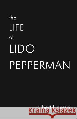 The Life of Lido Pepperman Albert Klassen, Albert Peter Klassen 9781778280917 Albert Klassen - książka