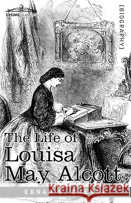 The Life of Louisa May Alcott Ednah D Cheney 9781616402518 Cosimo Classics - książka