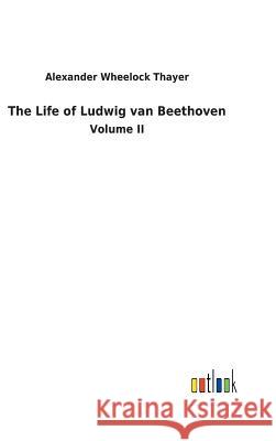 The Life of Ludwig van Beethoven Alexander Wheelock Thayer 9783732628674 Salzwasser-Verlag Gmbh - książka