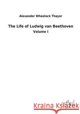 The Life of Ludwig van Beethoven Alexander Wheelock Thayer 9783732628742 Salzwasser-Verlag Gmbh - książka