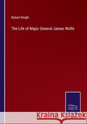 The Life of Major General James Wolfe Robert Wright 9783752591545 Salzwasser-Verlag - książka
