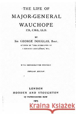 The Life of Major-General Wauchope George Douglas 9781534710610 Createspace Independent Publishing Platform - książka