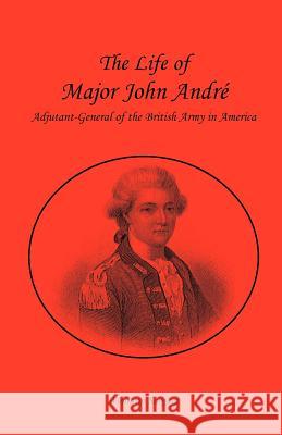 The Life of Major John André, Adjutant-General of the British Army in America Sargent, Winthrop 9780788421761 Heritage Books - książka