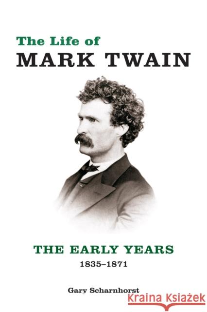 The Life of Mark Twain: The Early Years, 1835-1871volume 1 Scharnhorst, Gary 9780826221445 University of Missouri - książka