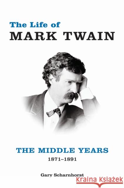 The Life of Mark Twain: The Middle Years, 1871-1891volume 2 Scharnhorst, Gary 9780826221896 University of Missouri - książka