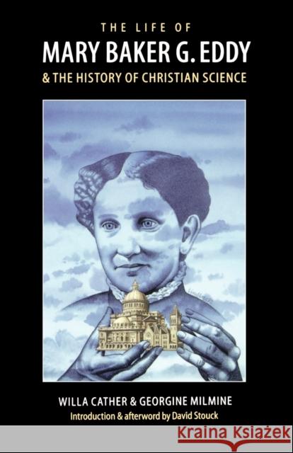 The Life of Mary Baker G. Eddy and the History of Christian Science Willa Cather David Stouck Georgine Milmine 9780803263499 University of Nebraska Press - książka