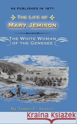 The Life of Mary Jemison: Deh-He-Wa-MIS the White Woman of the Genesee Seaver, James E. 9781582182346 Digital Scanning - książka