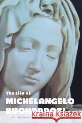 The Life of Michelangelo Buonarroti John Addington Symonds 9781861716309 Crescent Moon Publishing - książka