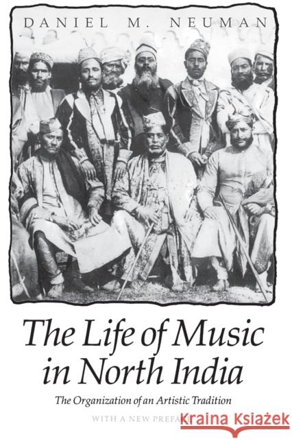 The Life of Music in North India: The Organization of an Artistic Tradition Neuman, Daniel M. 9780226575162 University of Chicago Press - książka