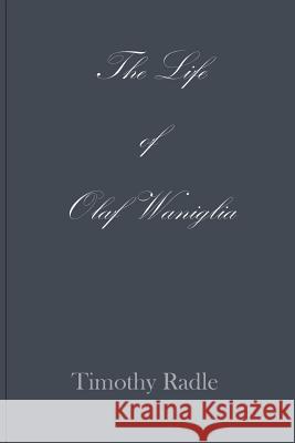 The Life of Olaf Waniglia: Body Whisperer Timothy L. Radle 9781732617407 Orsa LLC - książka