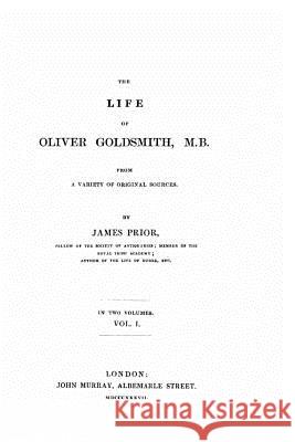 The Life of Oliver Goldsmith, M. B. From a Variety of Original Sources Prior, James 9781517573263 Createspace - książka