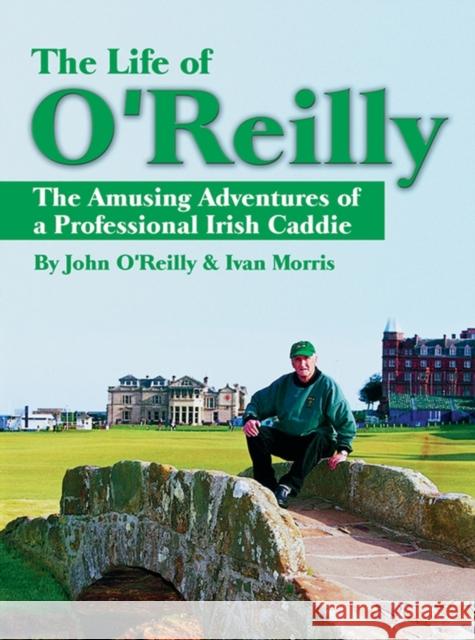 The Life of O'Reilly: The Amusing Adventures of a Professional Irish Caddie O'Reilly, John 9781932202151  - książka