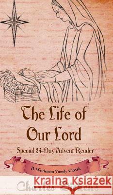 The Life of Our Lord: Special 24-Day Advent Reader Workman Family Classics, Dickens 9781988390093 P.D. Workman - książka