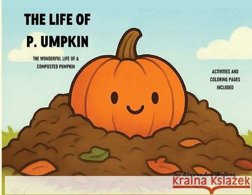 The Life of P. Umpkin Alexandra Walker 9781970894004 Alexandra Walker - książka