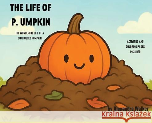 The Life of P. Umpkin Alexandra Walker 9781970894011 Alexandra Walker - książka