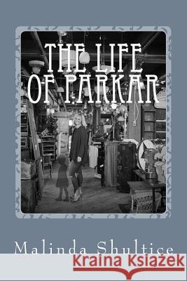 The Life of Parkar Katharyne Dunn Malinda Shultice 9781537052847 Createspace Independent Publishing Platform - książka