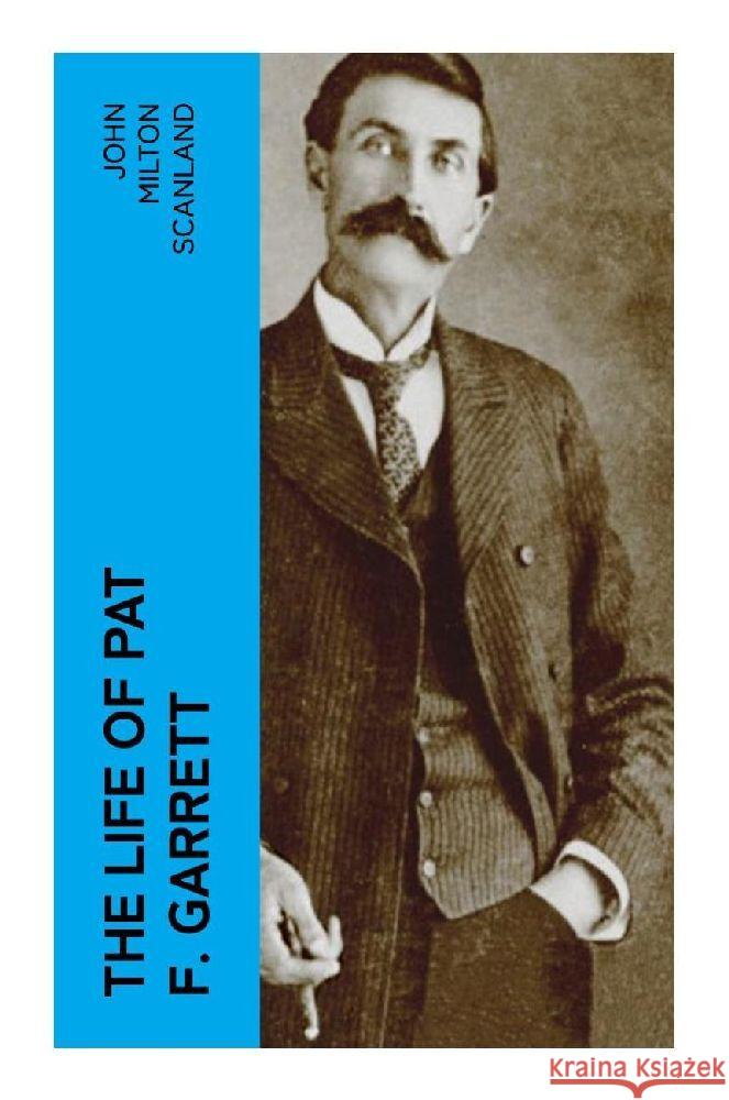 The Life of Pat F. Garrett Scanland, John Milton 9788027380640 e-artnow - książka