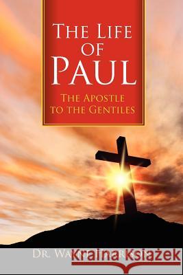 The Life of Paul: The Apostle to the Gentiles Harrison, Wayne 9781478715573 Outskirts Press - książka