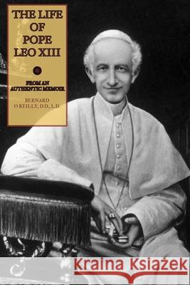 The Life of Pope Leo XIII Bernard O'Reilly 9781953746122 Mediatrix Press - książka