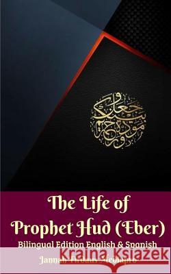 The Life of Prophet Hud (Eber) Bilingual Edition English And Spanish Mediapro, Jannah Firdaus 9780464725305 Blurb - książka