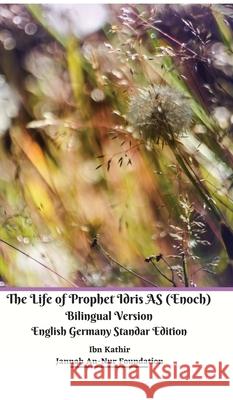 The Life of Prophet Idris AS (Enoch) Bilingual Version English Germany Standar Edition Jannah An-Nur Foundation Ibn Kathir Jannah An-Nur Foundation Studio 9781716966989 Jannah Firdaus Mediapro Studio - książka