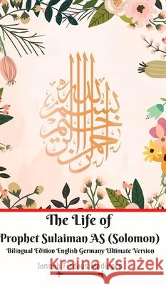 The Life of Prophet Sulaiman AS (Solomon) Bilingual Edition English Germany Ultimate Version Jannah Firdaus Mediapro 9781714566174 Blurb - książka