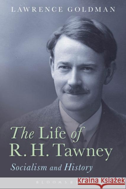 The Life of R. H. Tawney: Socialism and History Goldman, Lawrence 9781472577429 Bloomsbury Academic - książka