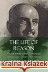 The Life of Reason: or, The Phases of Human Progress - All Five Volumes, Complete and Unabridged George Santayana 9780359033560 Lulu.com