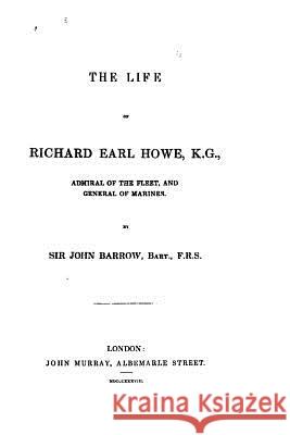 The Life of Richard, Earl Howe, K. G., Admiral of the Fleet John Barrow 9781523375929 Createspace Independent Publishing Platform - książka