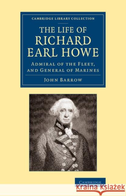 The Life of Richard Earl Howe, K.G.: Admiral of the Fleet, and General of Marines John Barrow 9781108067218 Cambridge University Press - książka