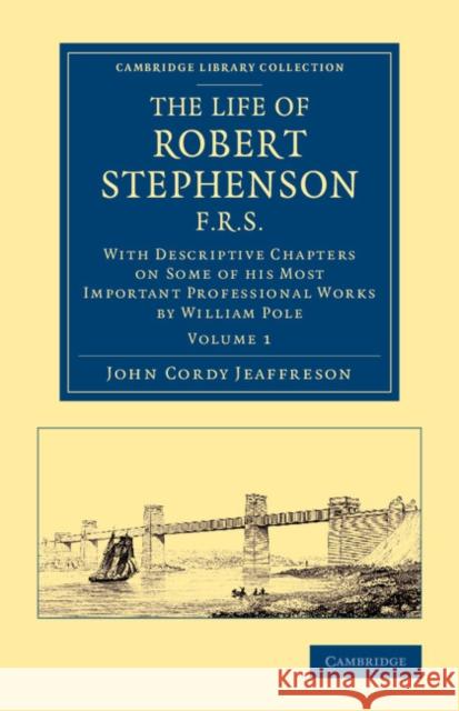 The Life of Robert Stephenson, F.R.S.: With Descriptive Chapters on Some of His Most Important Professional Works Jeaffreson, John Cordy 9781108070744 Cambridge University Press - książka