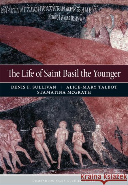 The Life of Saint Basil the Younger: Critical Edition and Annotated Translation of the Moscow Version Sullivan, Denis F. 9780884023975 Dumbarton Oaks Research Library & Collection - książka