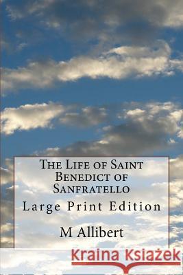 The Life of Saint Benedict of Sanfratello: Large Print Edition M. Allibert Giuseppe Carletti 9781978023864 Createspace Independent Publishing Platform - książka