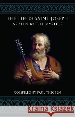 The Life of Saint Joseph as Seen by the Mystics Paul Thigpen 9781505122909 Tan Books - książka