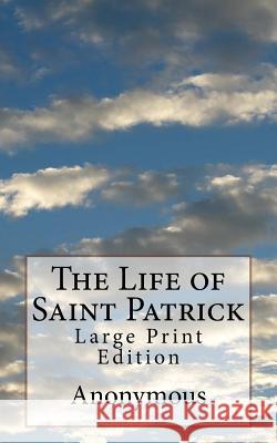 The Life of Saint Patrick: Large Print Edition Anonymous 9781978084599 Createspace Independent Publishing Platform - książka