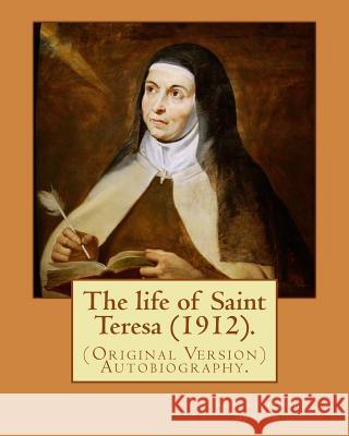 The life of Saint Teresa (1912). By: Robert Hugh Benson, and By: Alice Lady Lovat: (Original Version) Autobiography...Lovat, Alice Mary Weld-Blundell Lovat, Alice Lady 9781979522977 Createspace Independent Publishing Platform - książka