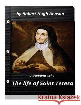 The life of Saint Teresa by Robert Hugh Benson (Original Version) Benson, Robert Hugh 9781523264049 Createspace Independent Publishing Platform - książka