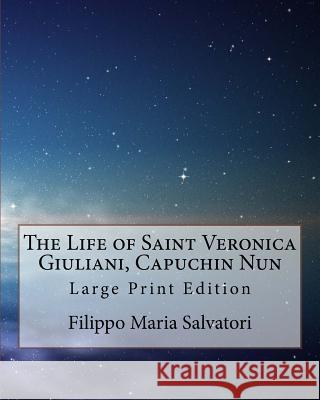 The Life of Saint Veronica Giuliani, Capuchin Nun: Large Print Edition Filippo Maria Salvatori 9781977969415 Createspace Independent Publishing Platform - książka