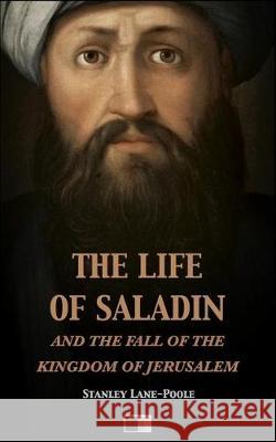 The life of Saladin and the fall of the kingdom of Jerusalem Lane-Poole, Stanley 9781974663798 Createspace Independent Publishing Platform - książka